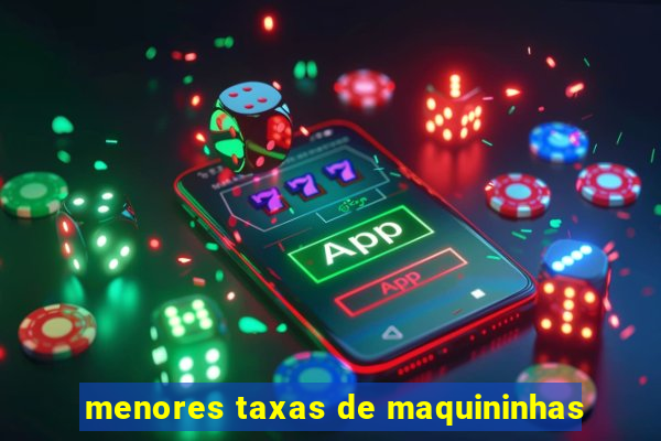 menores taxas de maquininhas